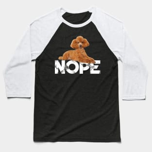 Nope Lazy Poodles Dog Lover Baseball T-Shirt